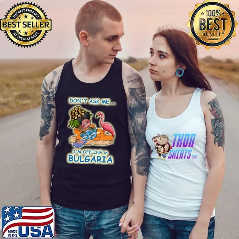 Don't ask me I'm Offline in Bulgaria T-Shirt Tank Top