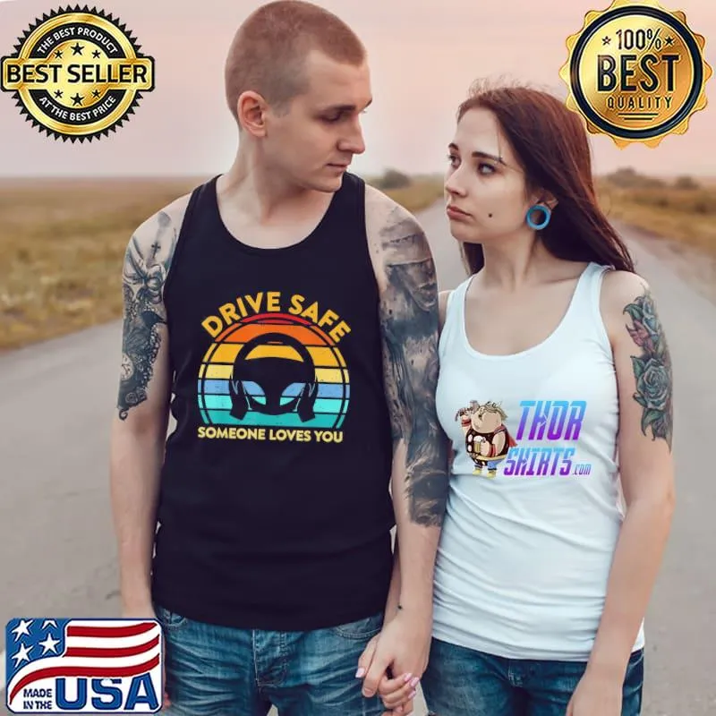 Drive safe someone loves you s Tank Top