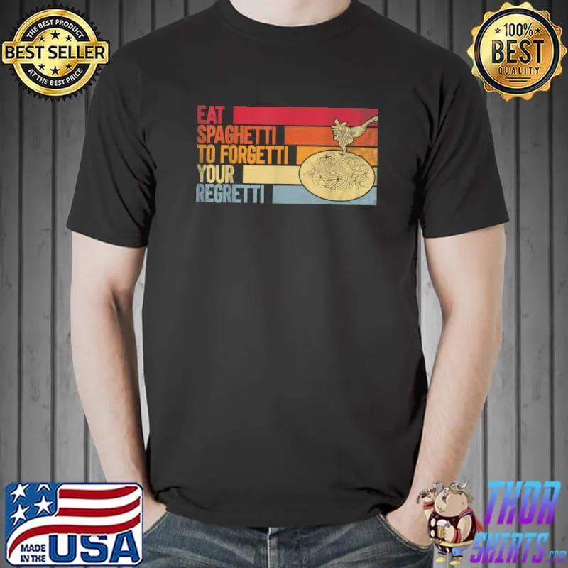 Eat Spaghetti To Forgetti Your Regretti Pasta Retro T-Shirt