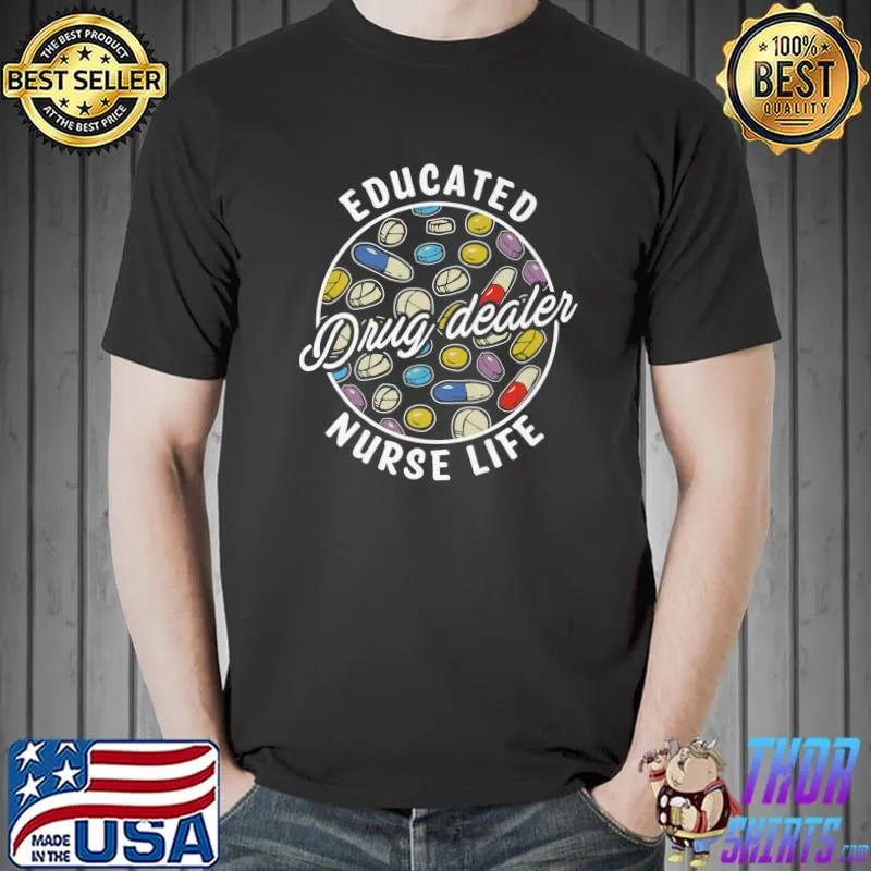 Educated Drug Dealer Nurse Life Life LPN CNA Healthcare T-Shirt