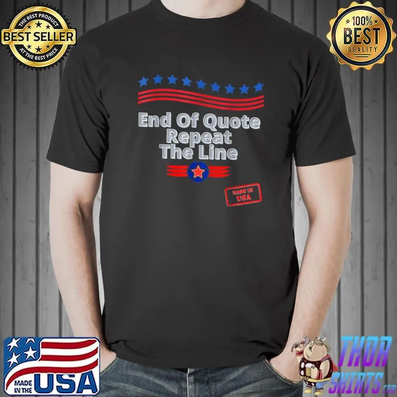 End Of Quote Repeat The Line Stars Blue Made in Usa T-Shirt