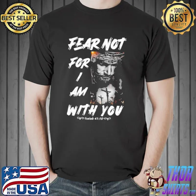 Fear Not For I Am With You Isaiab Shirt