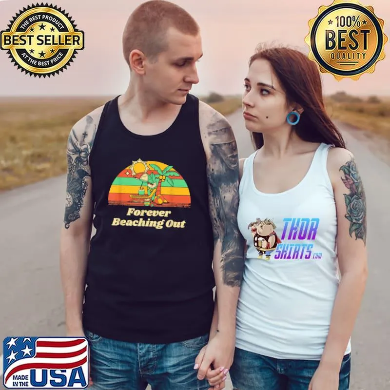 Forever Beaching Out Beach Ocean Vacation Vintage T-Shirt Tank Top