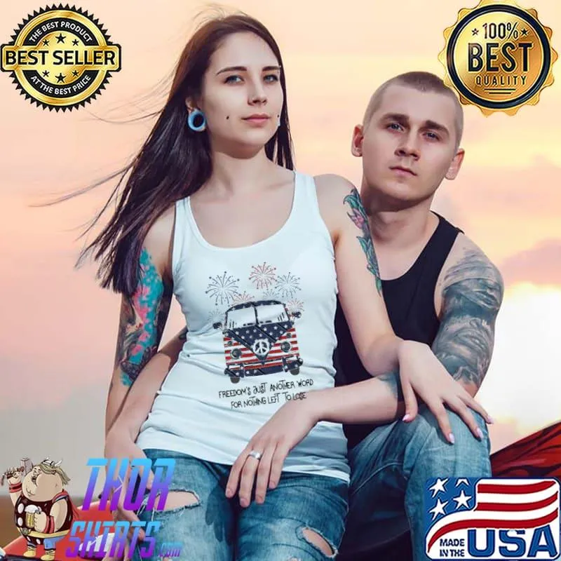 Freedom's Just Another Word For Nothing Left To Lose Shirt Tank Top