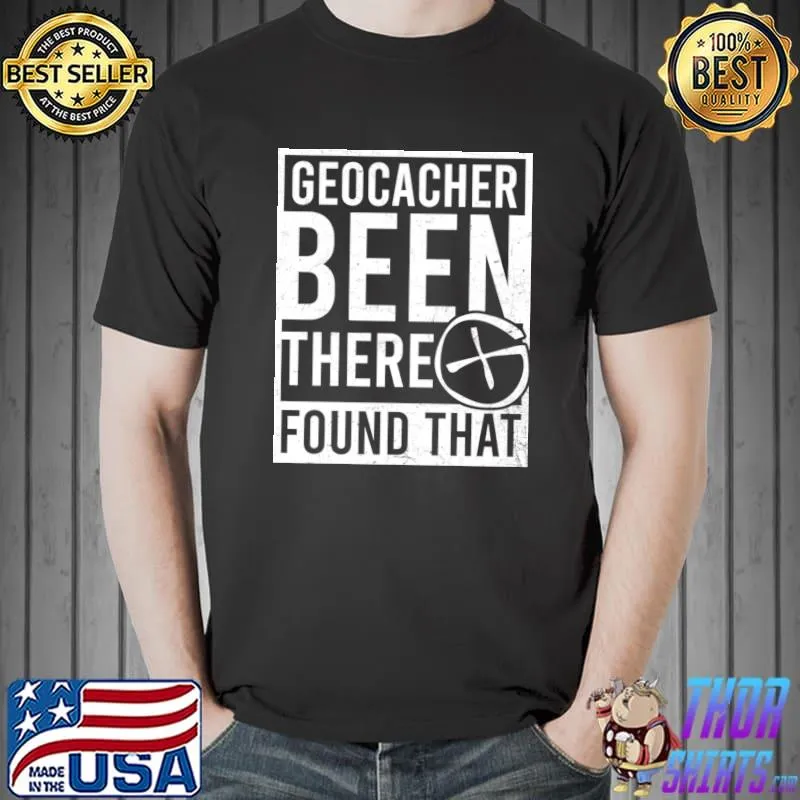 Geocaching Been There Found That T-Shirt
