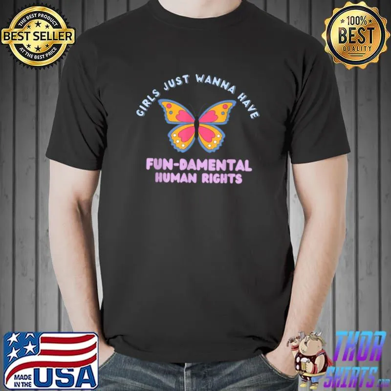 Girls Just Want to Have Fundamental Human Rights Butterfly T-Shirt