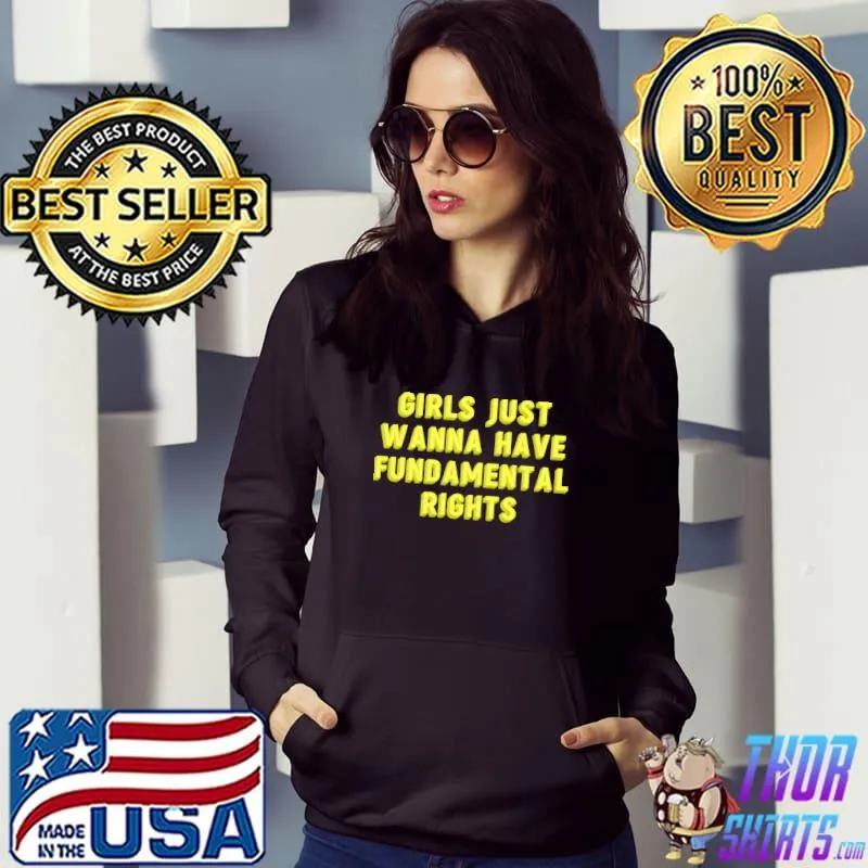 Girls Just Want to Have Fundamental Rights T-Shirt Hoodie