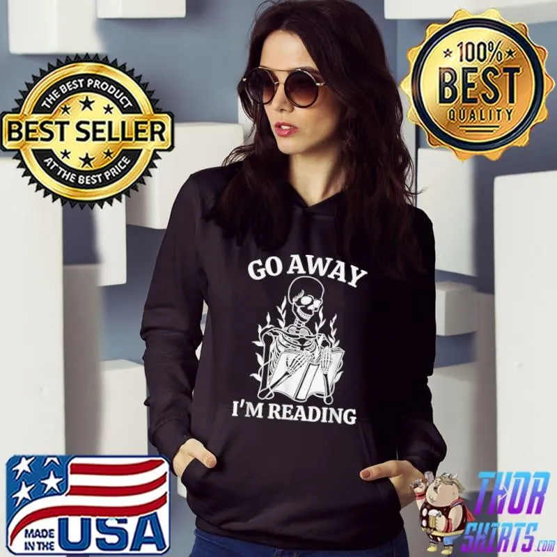 Go Away I'm Reading Skeleton Book T-Shirt Hoodie