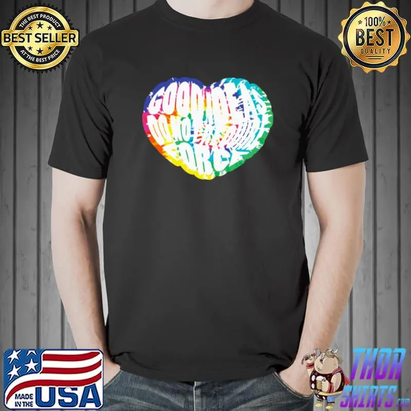 Good Ideas Do Not Be Force Tie Dye Heart T-Shirt