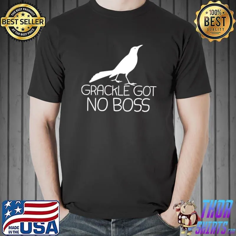 Grackle Got No Boss Bird T-Shirt