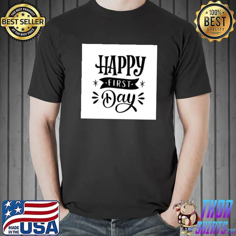 Happy first day T-Shirt