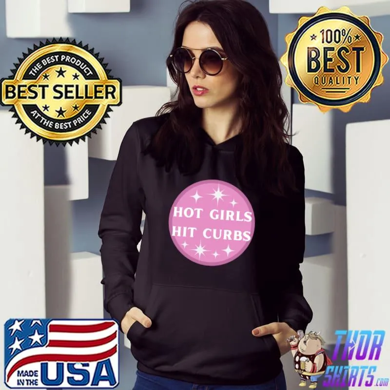 Hot Girls Hit Curbs T-Shirt Hoodie
