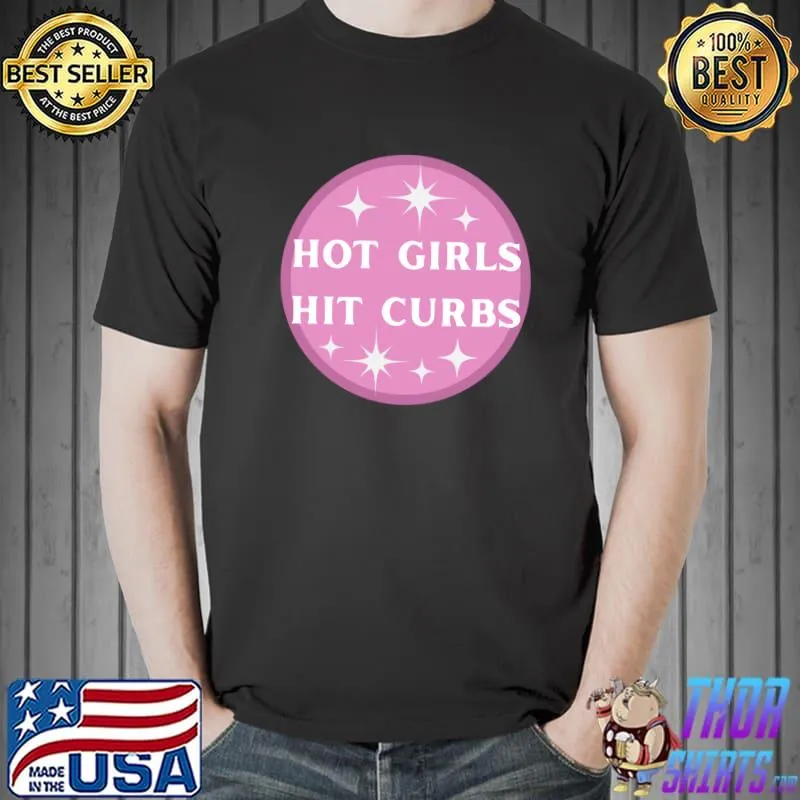 Hot Girls Hit Curbs T-Shirt