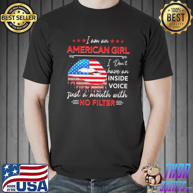 I Am An American Girl Just A Mouth With No Filter Shirt