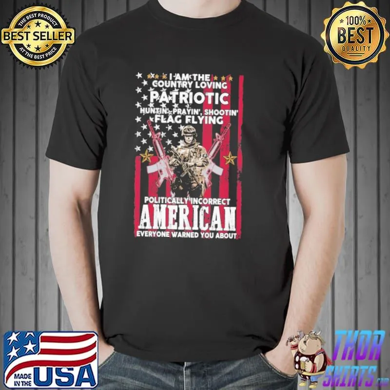 I Am The Country Patriotic Politically America Flag Shirt