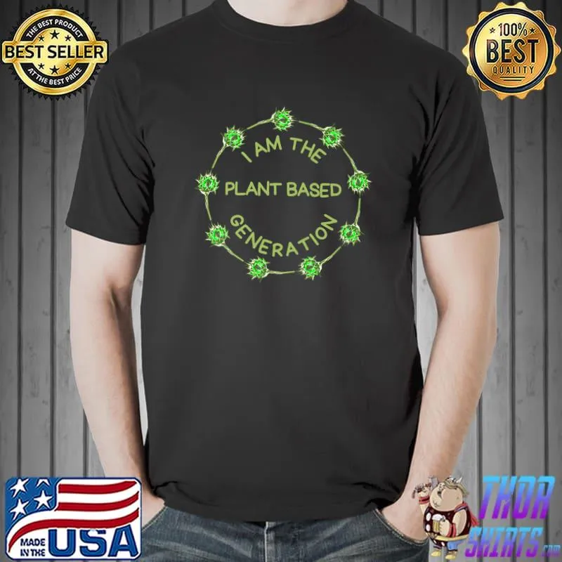 I am the plant based generation T-Shirt
