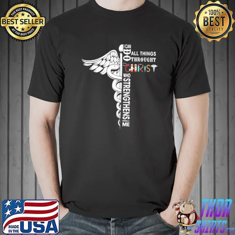 I Can Do All Things Through Christ Who Strengthens Me Nurse Shirt