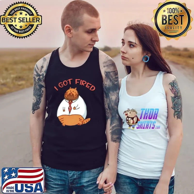 I Got Fired Cat William Osman T-Shirt Tank Top