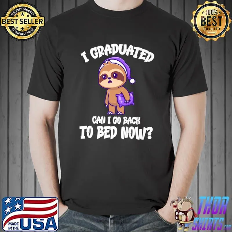 I Graduated Can I Go Back To Bed Now Lazy Sloth T-Shirt