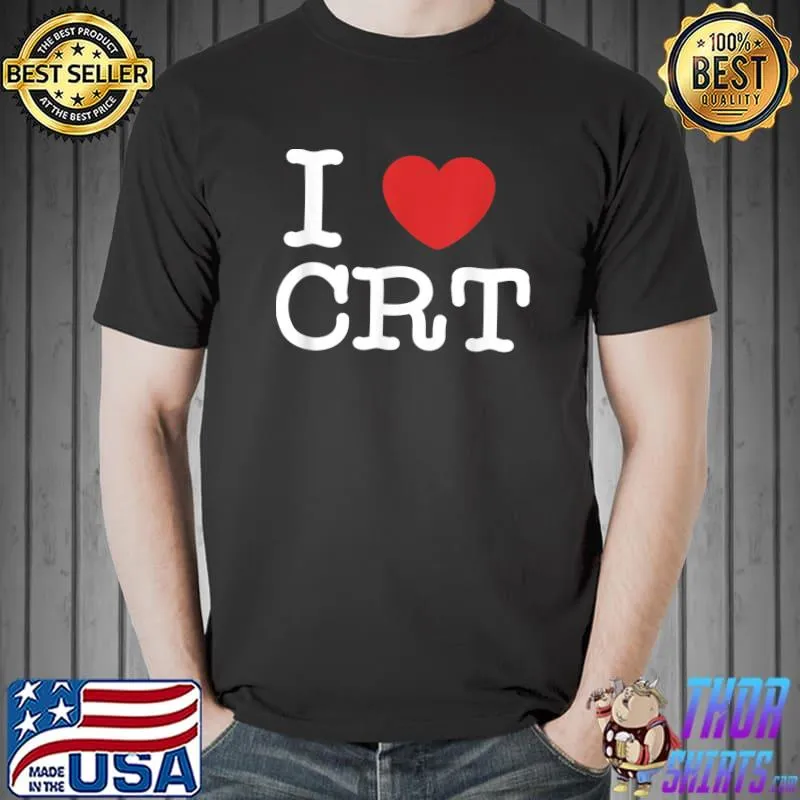 I Love CRT Heart T-Shirt