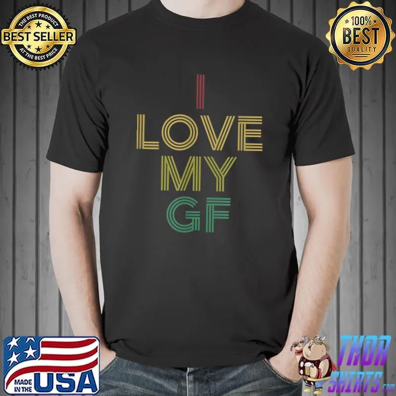 I Love My Girlfriend GF T-Shirt
