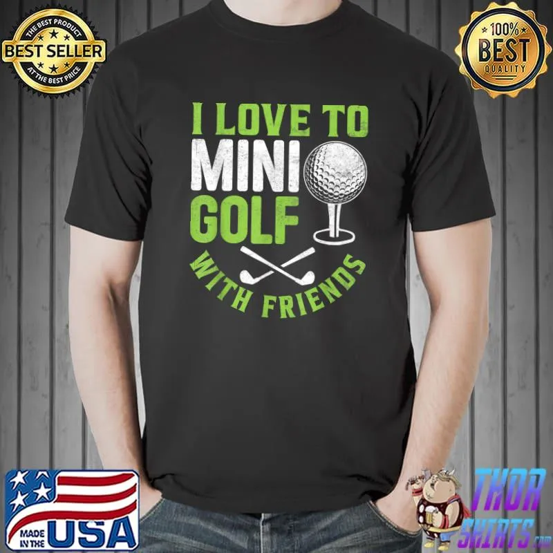 I Love To Mini Golf With Friends T-Shirt