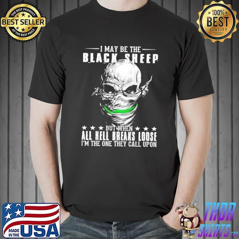 I May Be The Black Sheep But When All Hell Breaks Loose Shirt