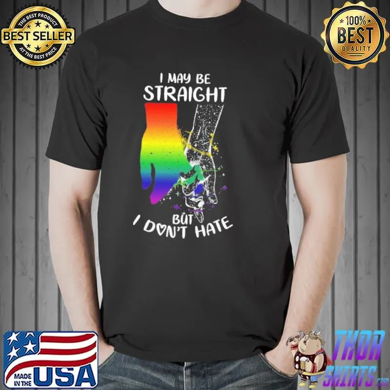 I Maybe Straight But I Don't Hate Shirt