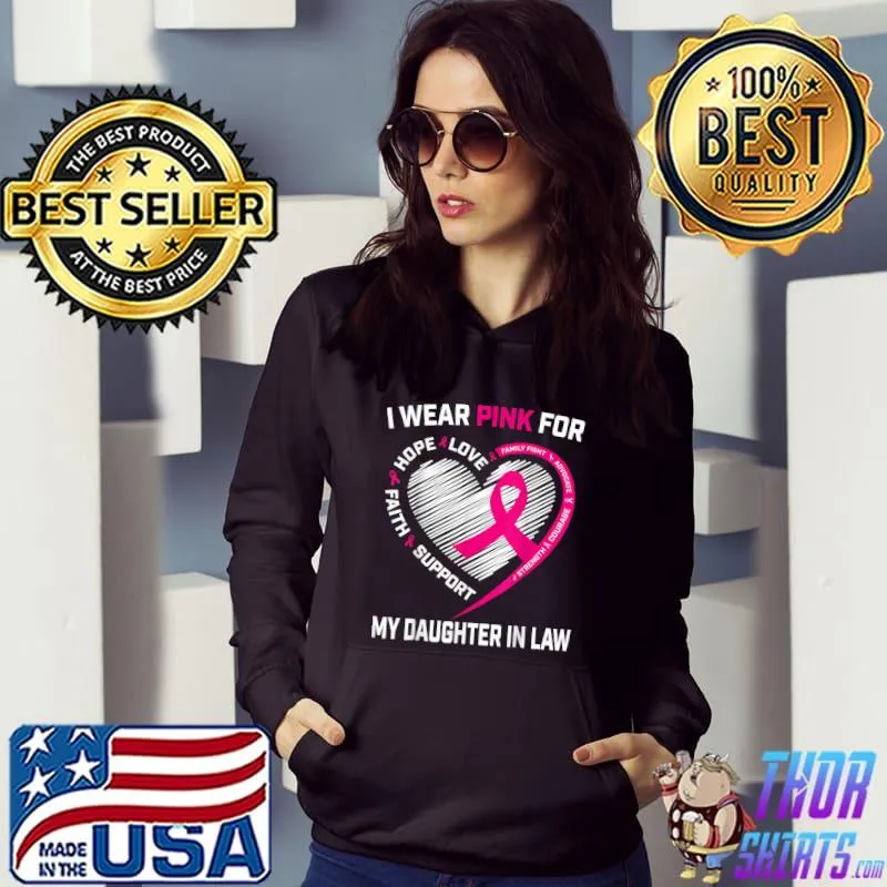 I Wear Pink For My Daughter In Law Breast Cancer Awareness Hope Love Faith Support Heart T-Shirt Hoodie