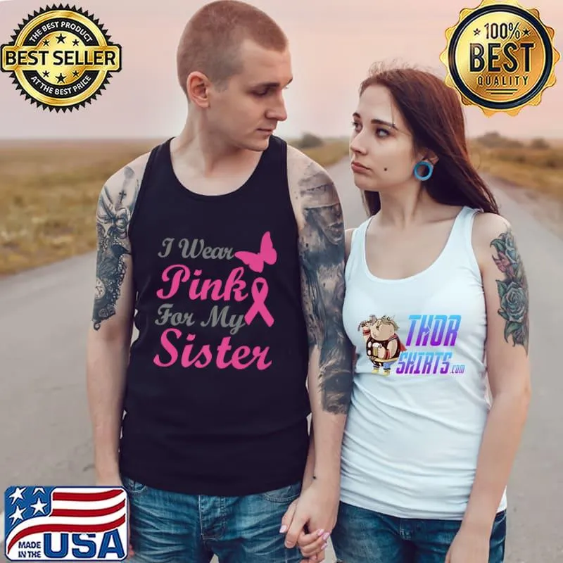 I Wear Pink For My Sister Breast Cancer Awareness T-Shirt Tank Top