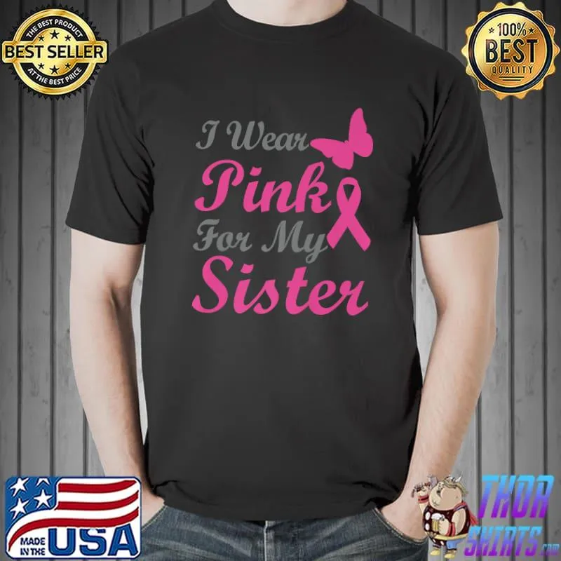 I Wear Pink For My Sister Breast Cancer Awareness T-Shirt