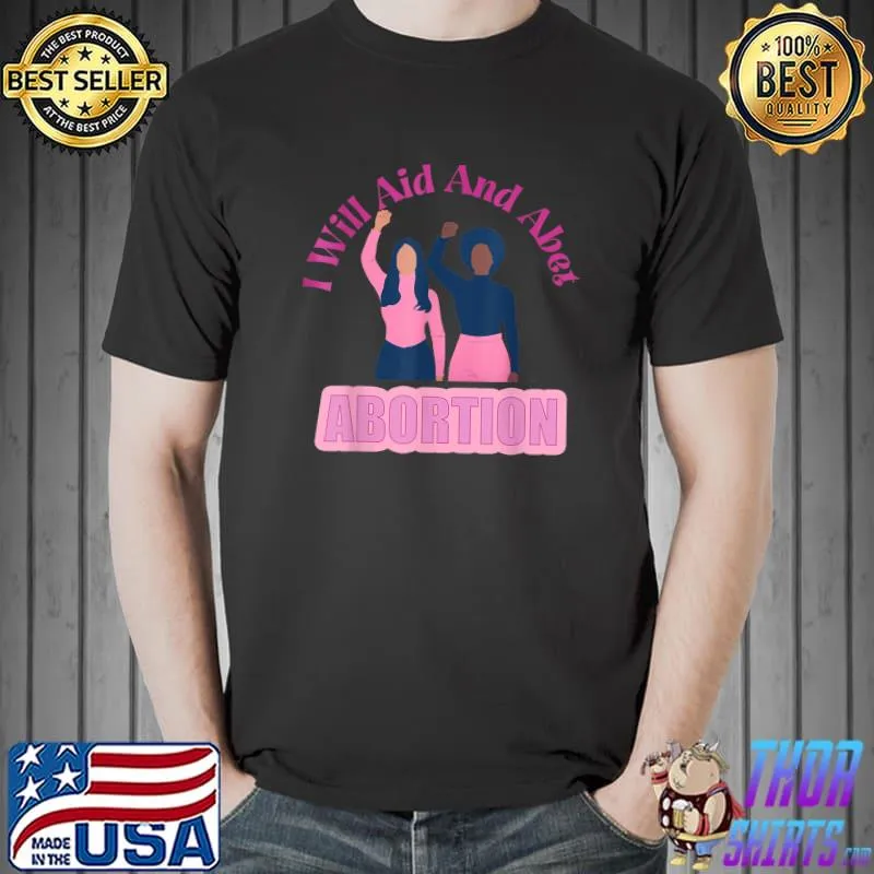 I Will Aid And Abet Abortion T-Shirt