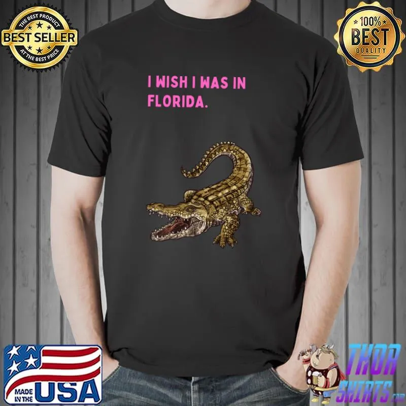 I wish i was in florida T-Shirt