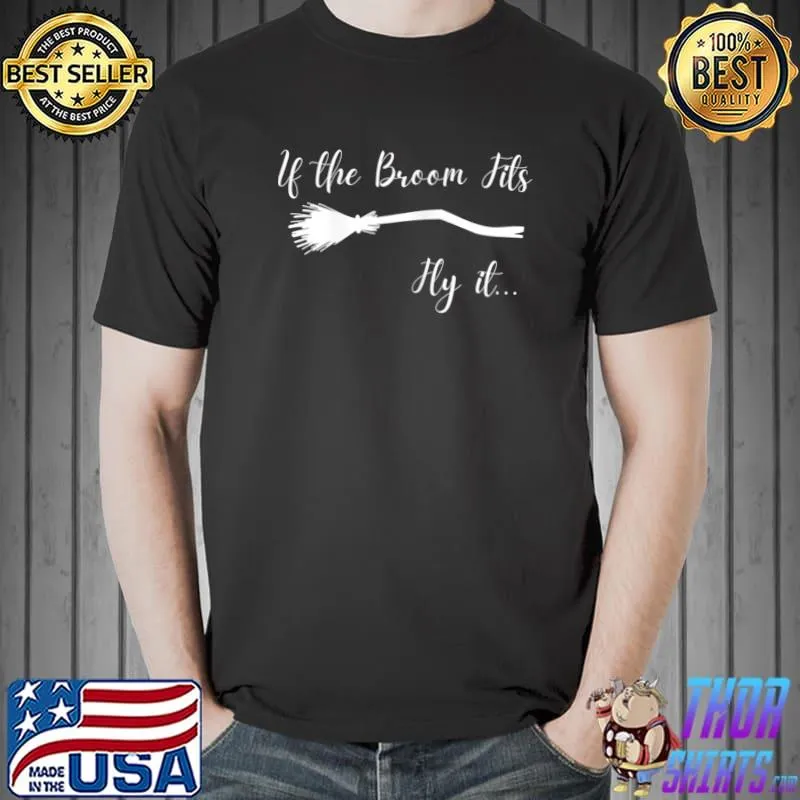 If the Broom Fits Ride it Halloween T-Shirt