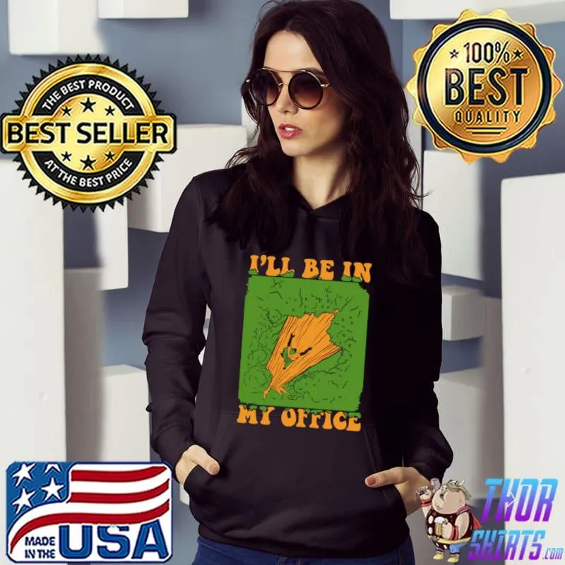 I'll Be In My Office Logger Lumberjack Tree Climbing Arborist T-Shirt Hoodie