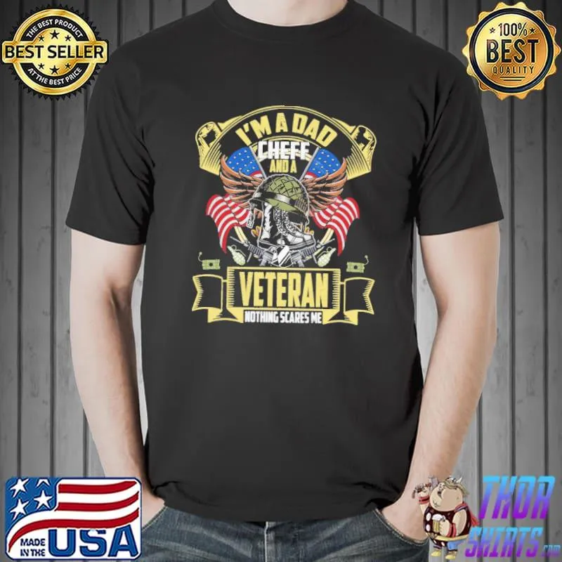 I'm A Dad Cheff And A Veteran Nothing Scares Me Shirt