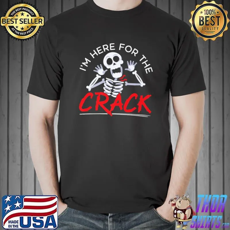 I'm Here For The Crack Chiropractor Bone T-Shirt