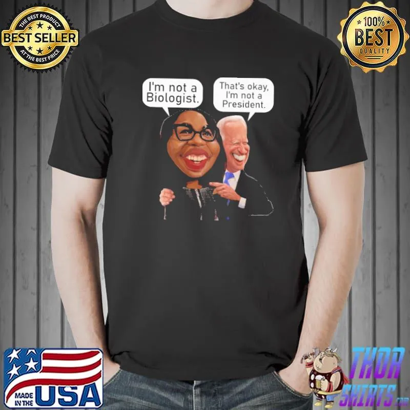 I'm Not A Biologist That's Okay I'm Not a Presiden Biden Shirt