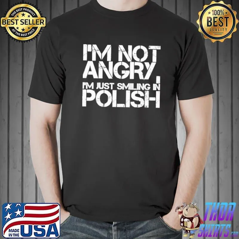 I'm Not Angry I'm Just Smiling In Polish shirt