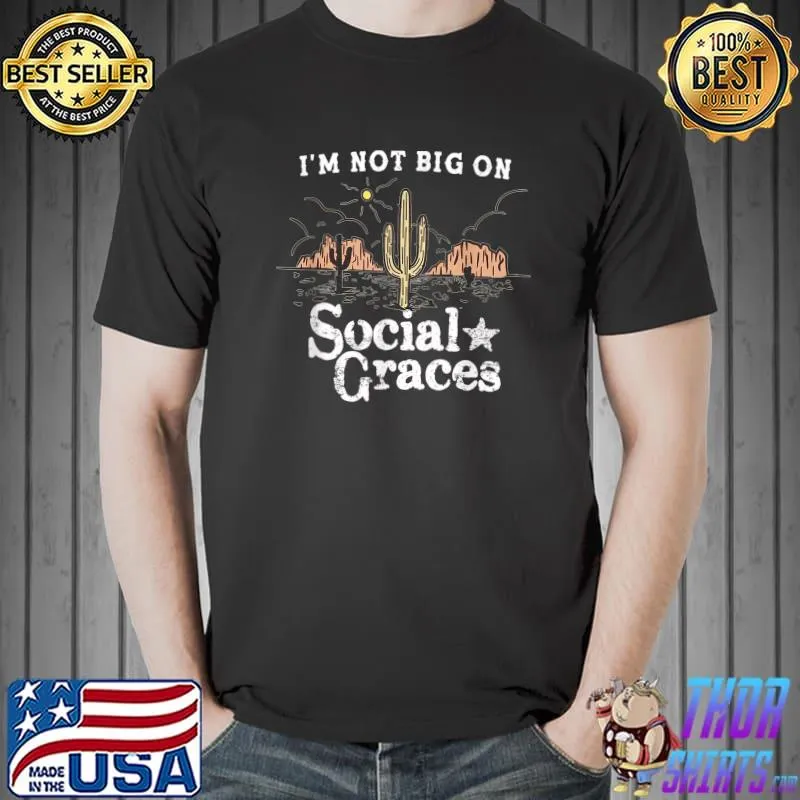 I'm Not Big on Social Graces, Cactus T-Shirt