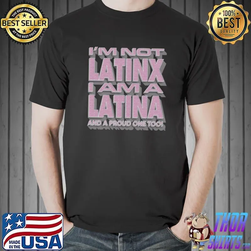 I'm not latinx i am a latina and a proud one too T-Shirt