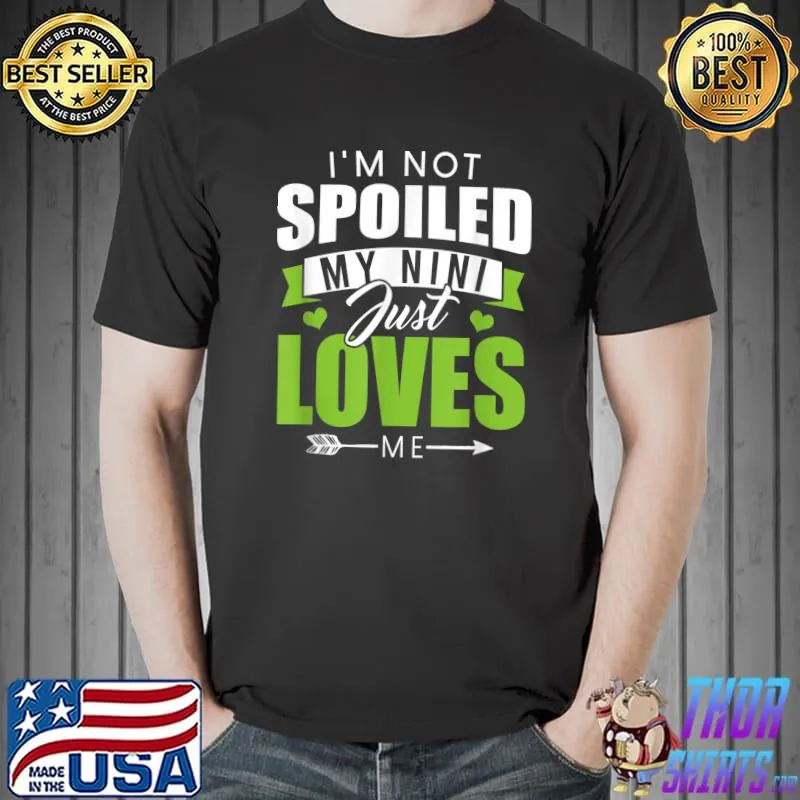 I'm Not Spoiled My Nanny Just Loves Me T-Shirt