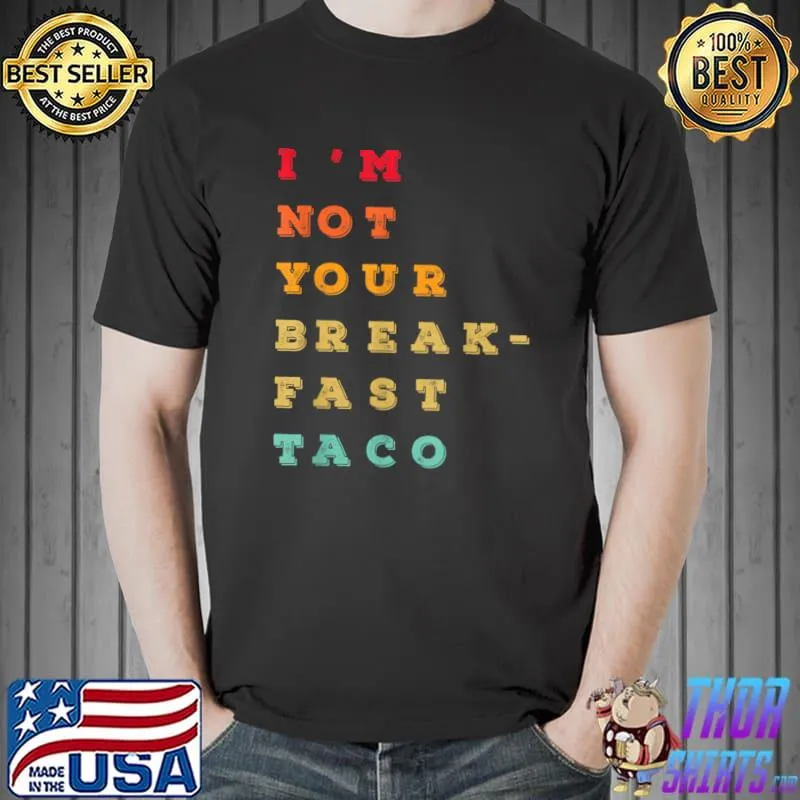 I’m Not Your Breakfast Taco T-Shirt