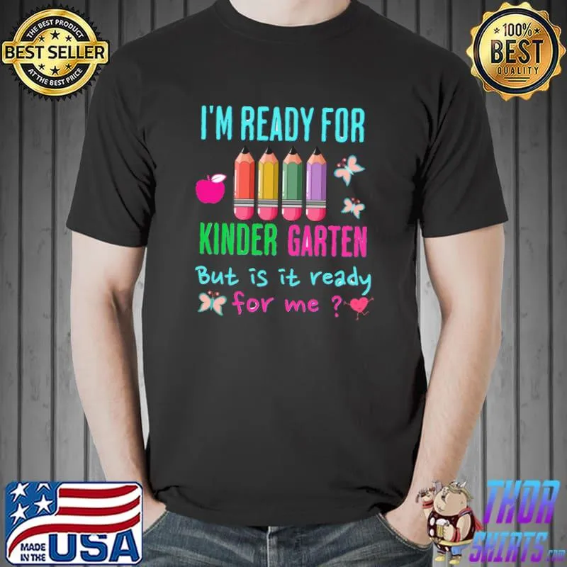 I'm Ready For Kindergarten But Is It Ready For Me Pencil T-Shirt