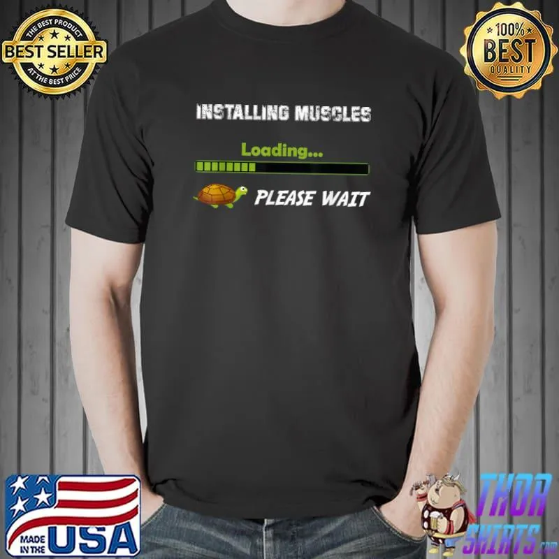 Installing Muscles Please Wait Loading Turtle T-Shirt