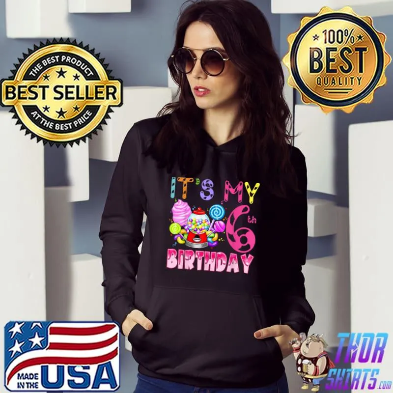 Its My 6th Birthday Candy T-Shirt Hoodie