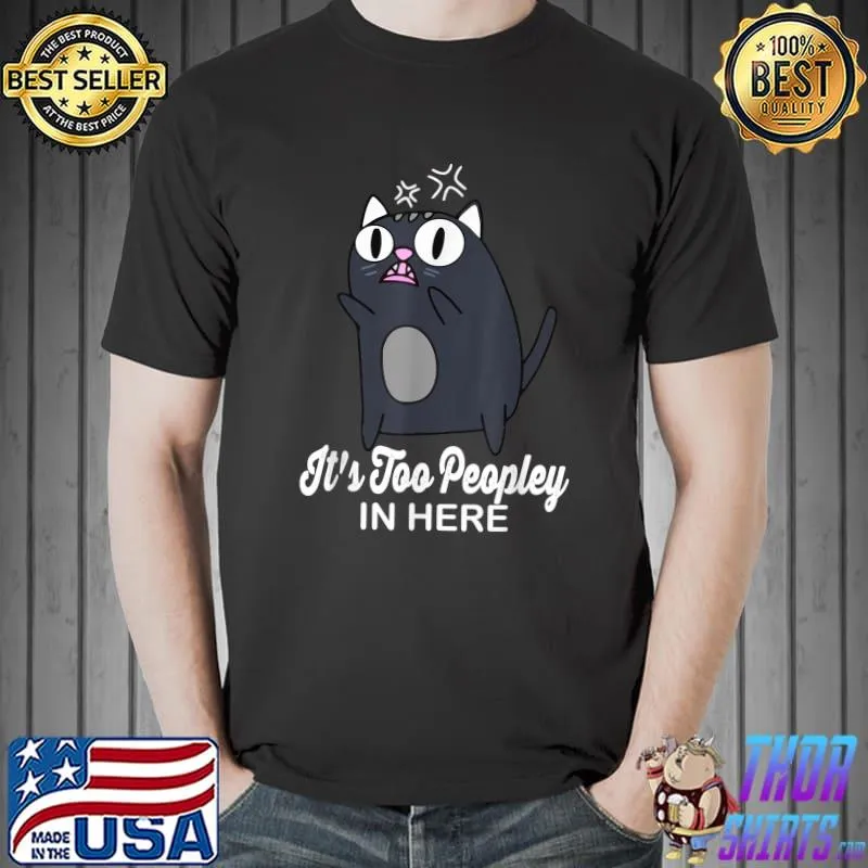 It's Too Peopley In Here Angry Cat T-Shirt