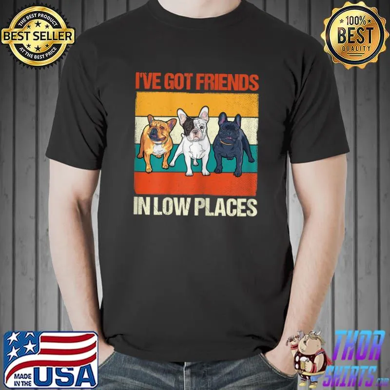 I've got friends in low places french bulldog dog vintage T-Shirt