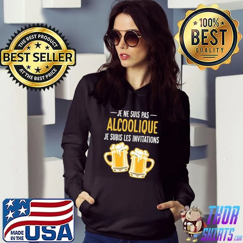 Je ne suis pas alcoolique je subis les invitations beer s Hoodie