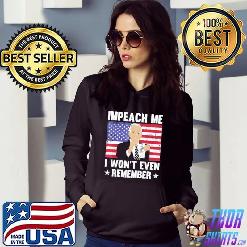 Joe Biden impeach me I won't even remember cue card s Hoodie